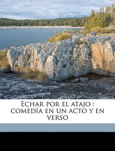 Cover image for Echar Por El Atajo: Comeda En Un Acto y En Verso