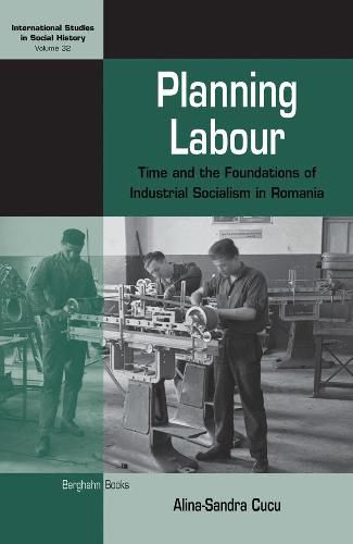 Cover image for Planning Labour: Time and the Foundations of Industrial Socialism in Romania