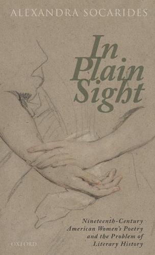 Cover image for In Plain Sight: Nineteenth-Century American Women's Poetry and the Problem of Literary History