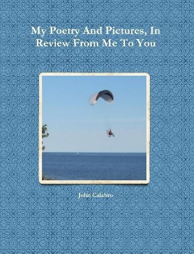 Cover image for My Poetry And Pictures, In Review From Me To You