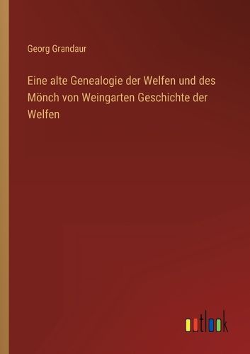 Cover image for Eine alte Genealogie der Welfen und des Moench von Weingarten Geschichte der Welfen