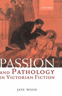 Cover image for Passion and Pathology in Victorian Fiction