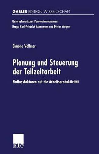Cover image for Planung Und Steuerung Der Teilzeitarbeit: Einflussfaktoren Auf Die Arbeitsproduktivitat
