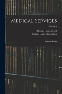 Cover image for Medical Services; General History; Volume 1