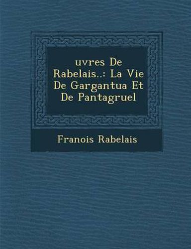 Cover image for Uvres de Rabelais..: La Vie de Gargantua Et de Pantagruel