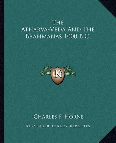 The Atharva-Veda and the Brahmanas 1000 B.C.