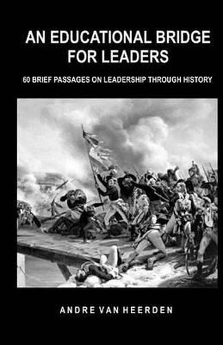 Cover image for An Educational Bridge for Leaders: 60 brief passages on leadership through history
