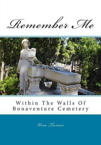 Cover image for Remember Me: Within The Walls Of Bonaventure Cemetery