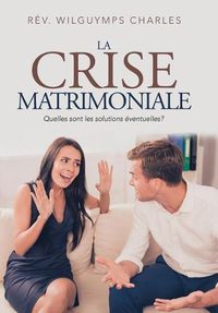 Cover image for La Crise Matrimoniale: Quelles Sont Les Solutions Eventuelles?