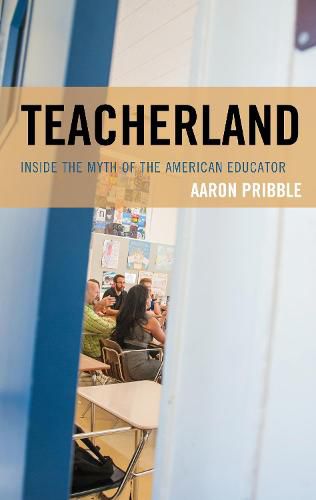 Cover image for Teacherland: Inside the Myth of the American Educator