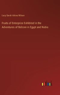 Cover image for Fruits of Enterprize Exhibited in the Adventures of Belzoni in Egypt and Nubia