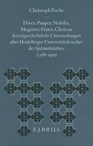 Cover image for Dives, pauper, nobilis, magister, frater, clericus: Sozialgeschichtliche Untersuchungen uber Heidelberger Universitatsbesucher des Spatmittelalters (1386-1450)