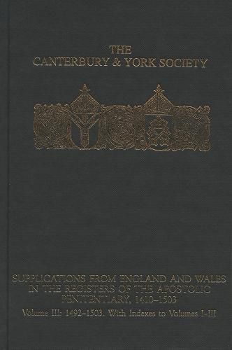 Cover image for Supplications from England and Wales in the Registers of the Apostolic Penitentiary, 1410-1503: Volume III: 1492-1503. With Indexes to volumes I-III