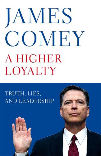 Cover image for A Higher Loyalty: Truth, Lies, and Leadership