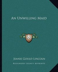 Cover image for An Unwilling Maid