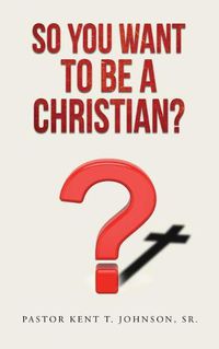 Cover image for So You Want to Be a Christian