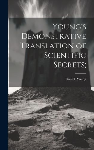 Cover image for Young's Demonstrative Translation of Scientific Secrets;