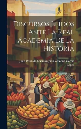 Cover image for Discursos Leidos Ante la Real Academia de la Historia