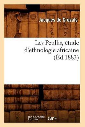 Les Peulhs, Etude d'Ethnologie Africaine, (Ed.1883)