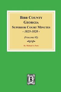 Cover image for Bibb County, Georgia Superior Court Minutes, 1825-1828. (Volume #2)