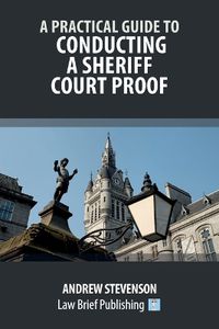 Cover image for A Practical Guide to Conducting a Sheriff Court Proof