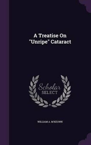 Cover image for A Treatise on Unripe Cataract