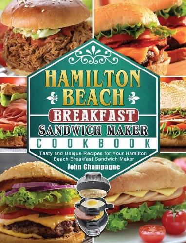 Cover image for Hamilton Beach Breakfast Sandwich Maker Cookbook: Tasty and Unique Recipes for Your Hamilton Beach Breakfast Sandwich Maker