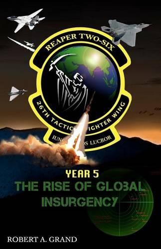 Cover image for Reaper Two-Six: Year 5: The Rise of Global Insurgency