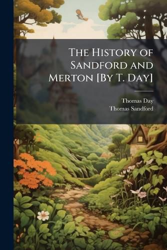 Cover image for The History of Sandford and Merton [By T. Day].