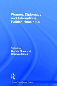 Cover image for Women, Diplomacy and International Politics since 1500