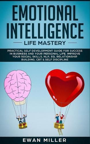 Cover image for Emotional Intelligence - Life Mastery: Practical self development guide for success in business and your personal life. Improve your Social Skills, NLP, EQ, Relationship Building, CBT & Self Discipline.