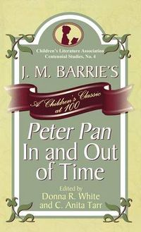 Cover image for J. M. Barrie's Peter Pan In and Out of Time: A Children's Classic at 100