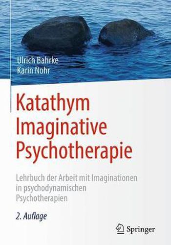 Katathym Imaginative Psychotherapie: Lehrbuch der Arbeit mit Imaginationen in psychodynamischen Psychotherapien