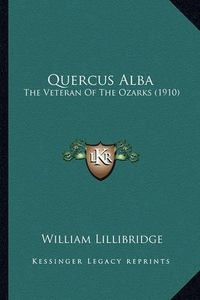 Cover image for Quercus Alba: The Veteran of the Ozarks (1910)