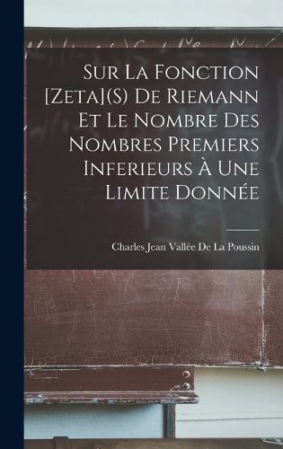 Cover image for Sur La Fonction [Zeta](S) De Riemann Et Le Nombre Des Nombres Premiers Inferieurs A Une Limite Donnee