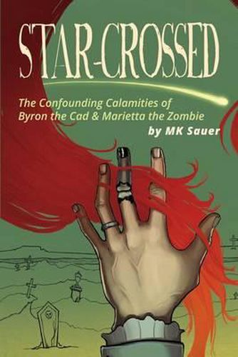 Cover image for Star-Crossed: The Confounding Calamities of Byron the Cad and Marietta the Zombie