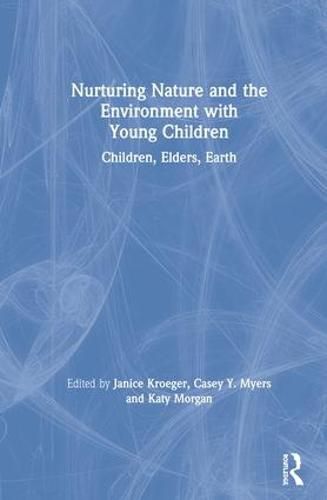 Nurturing Nature and the Environment with Young Children: Children, Elders, Earth