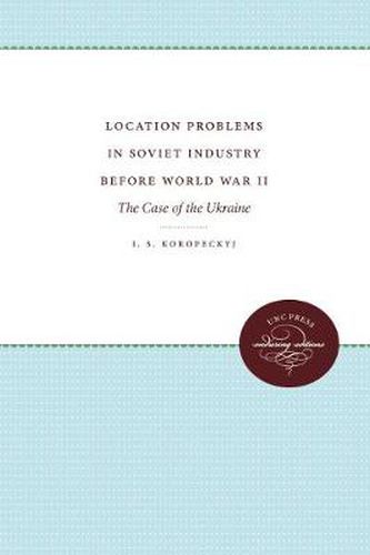 Cover image for Location Problems in Soviet Industry before World War II: The Case of the Ukraine