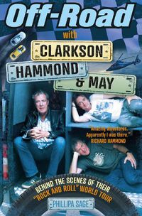 Cover image for Off-Road with Clarkson, Hammond and May: Behind The Scenes of Their  Rock and Roll  World Tour