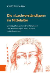 Cover image for Die 'Lachverstandigen' im Mittelalter: Untersuchungen zu Darstellungen und Bewertungen des Lachens in Heiligenviten