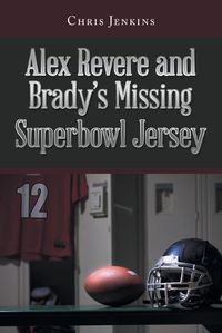 Cover image for Alex Revere and Brady's Missing Superbowl Jersey