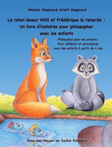 Le raton laveur Willi et Frederique la renarde: Un livre d'histoires pour philosopher avec les enfants: Philosophie pour les enfants: Pour reflechir et philosopher avec des enfants a partir de 4 ans