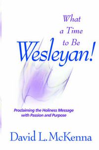 Cover image for What a Time to Be a Wesleyan!