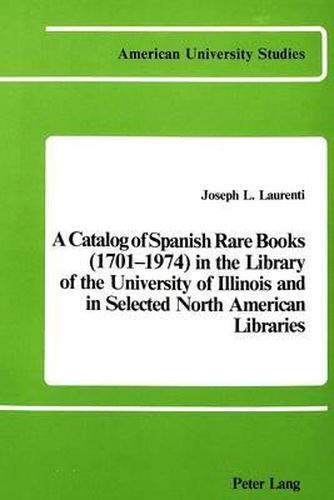 A Catalog of Spanish Rare Books (1701-1974) in the Library of the University of Illinois and in Selected North American Libraries