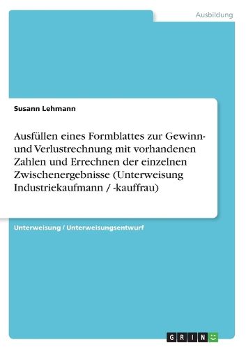 Ausfullen eines Formblattes zur Gewinn- und Verlustrechnung mit vorhandenen Zahlen und Errechnen der einzelnen Zwischenergebnisse (Unterweisung Industriekaufmann / -kauffrau)