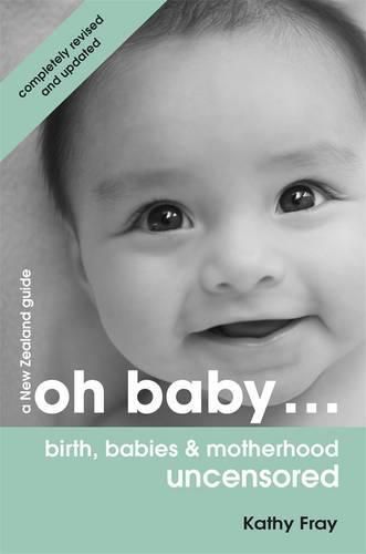Oh Baby: Birth, Babies & Motherhood Uncensored