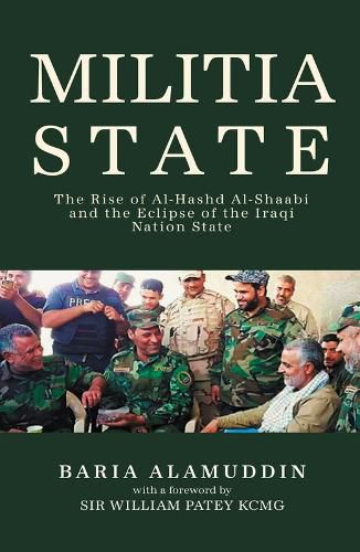 Militia State: The Rise of Al-Hashd Al-Shaabi and the Eclipse of the Iraqi Nation State