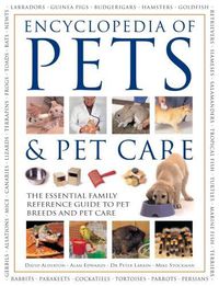 Cover image for Pets & Pet Care, The Encyclopedia of: The essential family reference guide to pet breeds and pet care