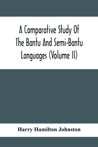 A Comparative Study Of The Bantu And Semi-Bantu Languages (Volume Ii)