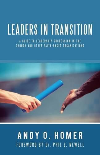 Cover image for Leaders In Transition: A Guide To Leadership Succession In The Church and Other Faith-Based Organizations